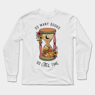 So Many Books so Little Time Long Sleeve T-Shirt